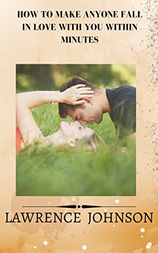 How to Make Anyone Fall in Love with You Within Minutes by Lawrence ...