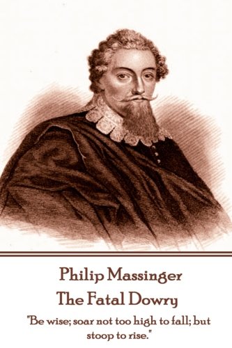 Philip Massinger The Fatal Dowry