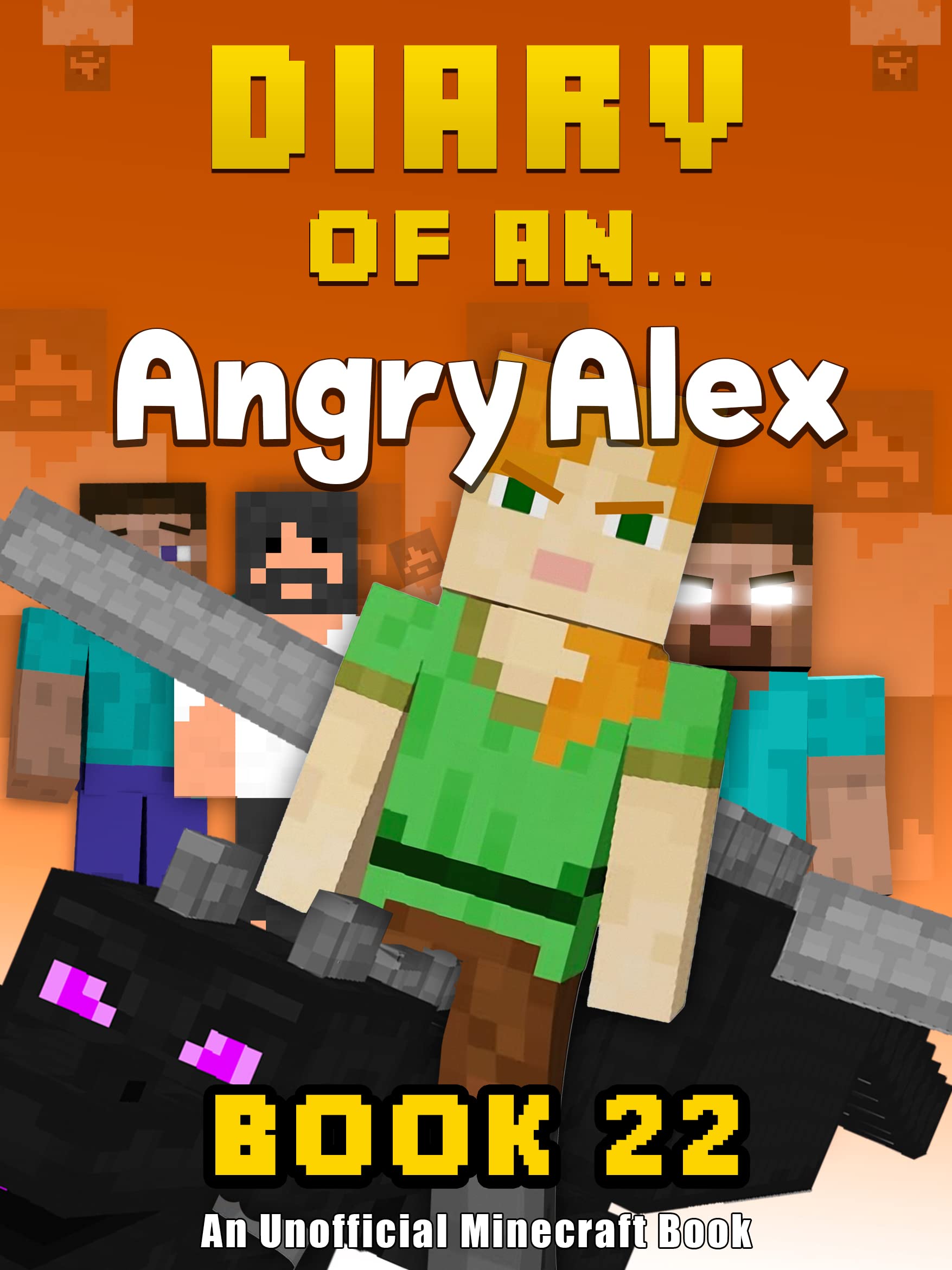 Diary of an Angry Alex: Book 22 [An Unofficial Minecraft Book]