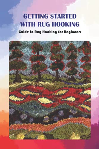 Getting Started with Rug Hooking: Guide to Rug Hooking for Beginners ...