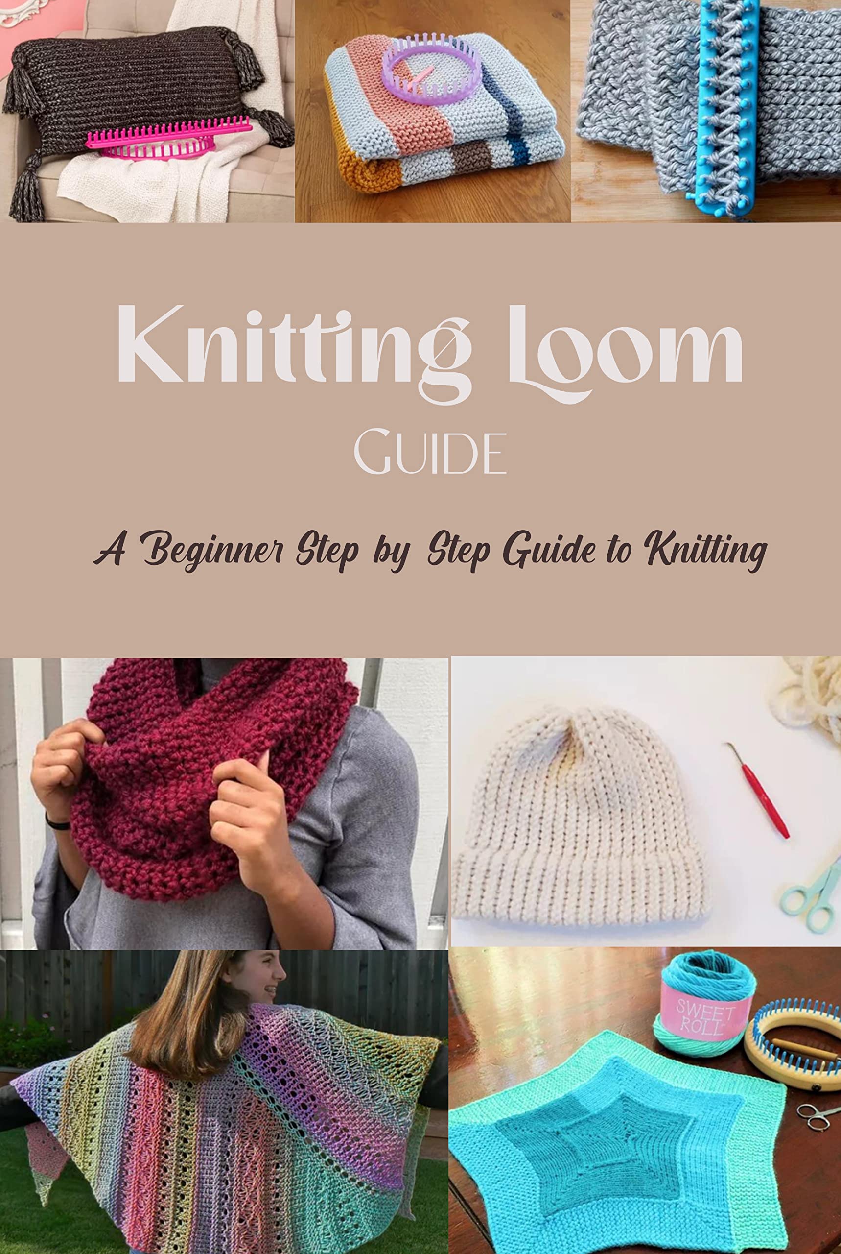 Knitting Loom Guide A Beginner StepbyStep Guide to Knitting How to