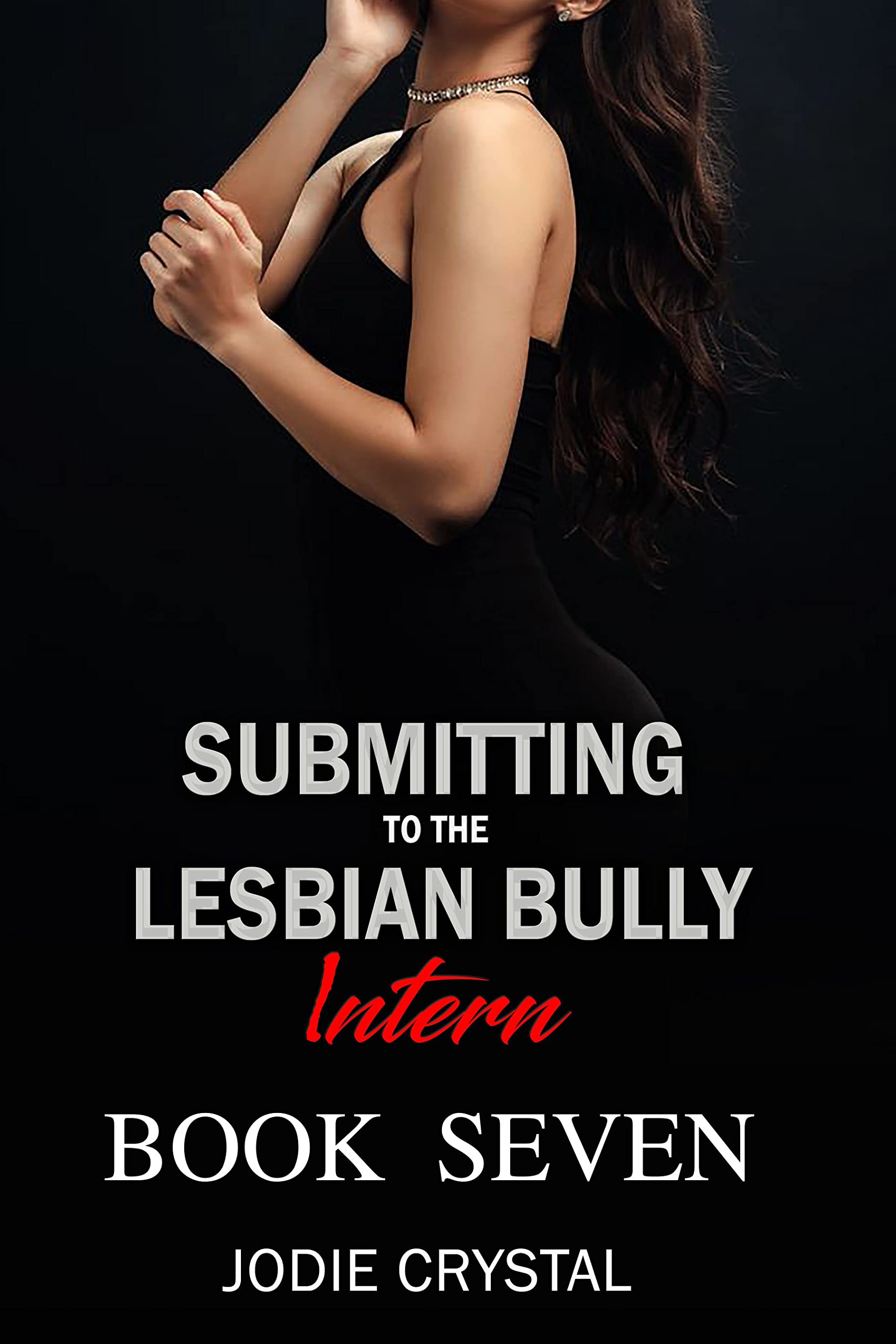 Submitting to the Lesbian Bully Intern: Book Seven by Jodie Crystal