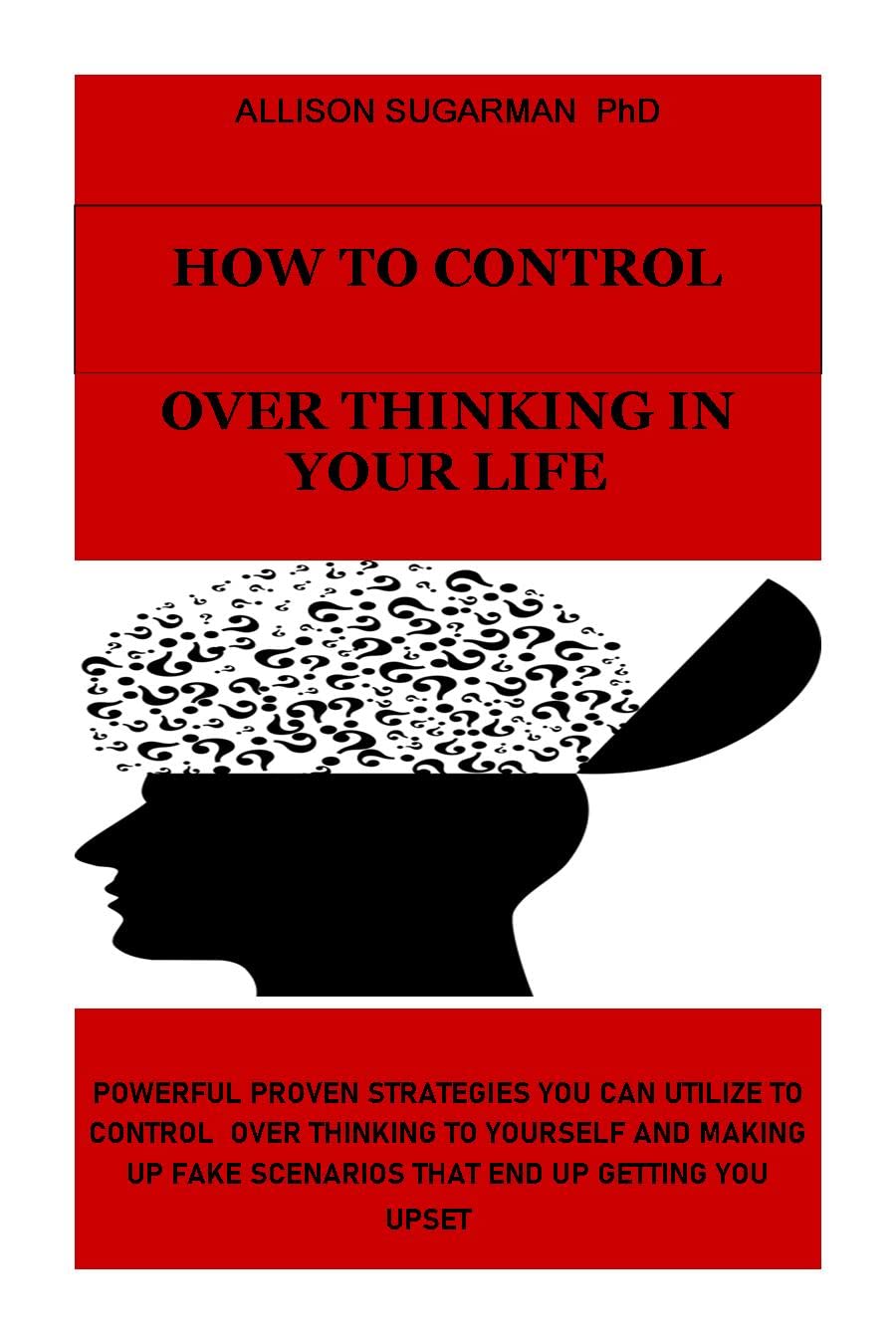 How to control overthinking in your life: POWERFUL PROVEN STRATEGIES ...