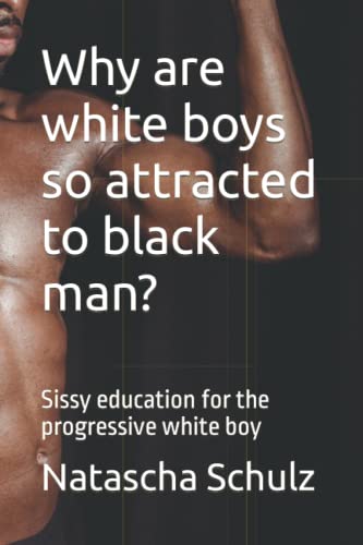 Why are white boys so attracted to black man?: Sissy education for the ...