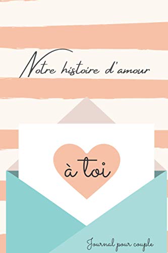 NOTRE HISTOIRE D'AMOUR: JOURNAL POUR COUPLE: Cadeau romantique / Une 