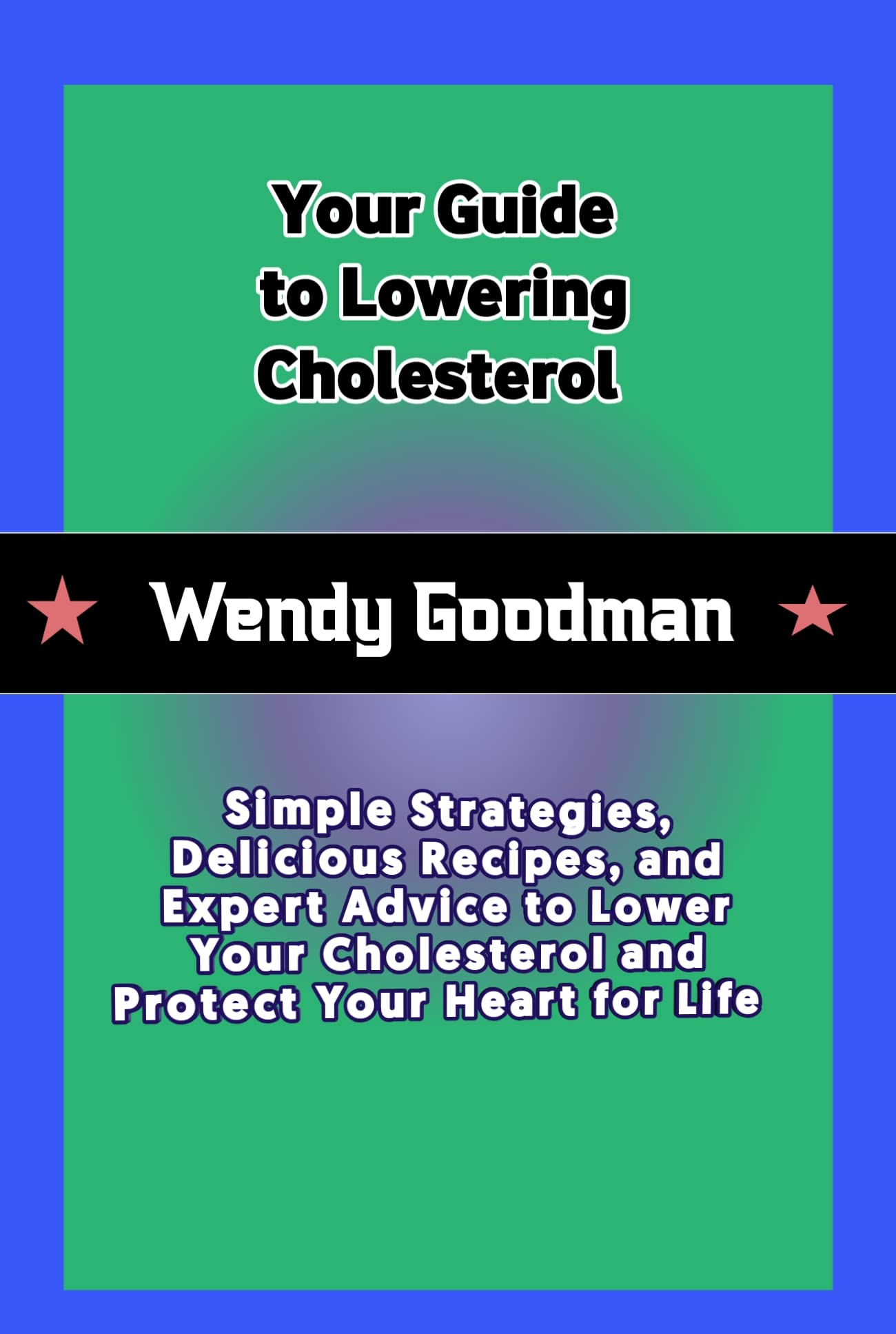 Your Guide to Lowering Cholesterol Simple Strategies, Delicious