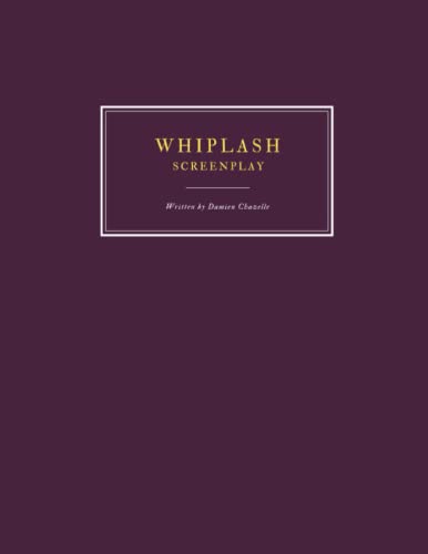 Whiplash - Screenplay - Written by Damien Chazelle: Scénario complet, Full original script - 114 pages