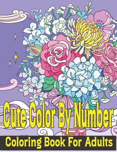 Cute Color By Number Coloring Book For Adults: Large print color books according to the number