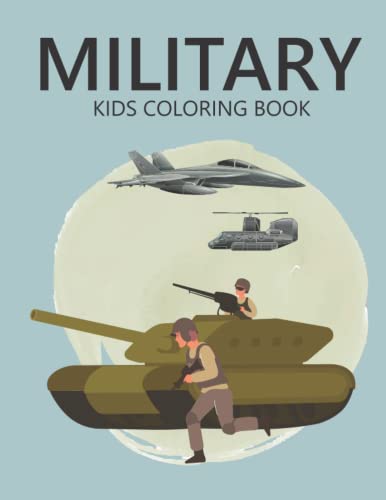 Military Kids Coloring Book: A Lot of Relaxing and Beautiful Coloring Book for Kids with ...