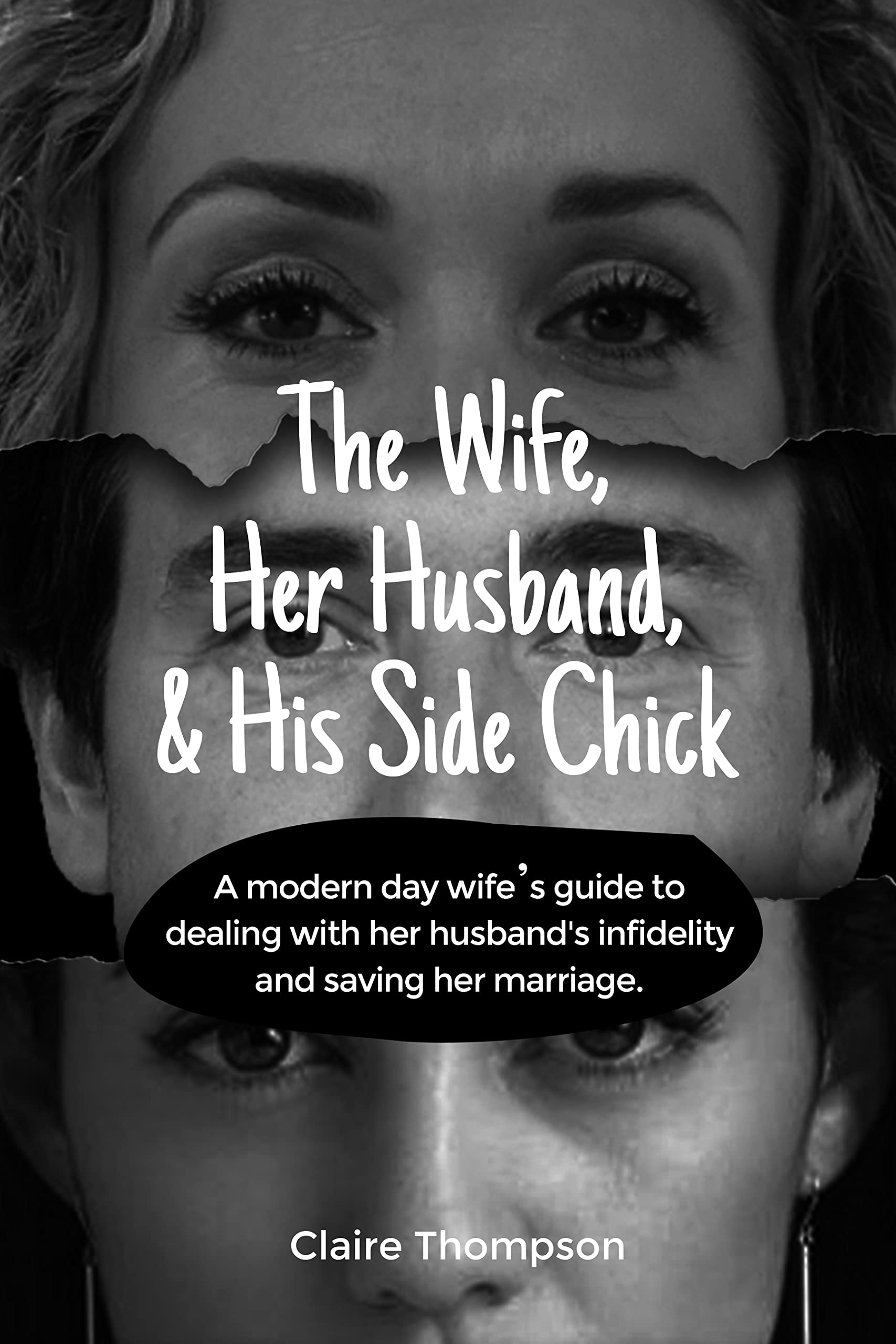 The wife, Her Husband, & His Side Chick A modern day Wife’s guide to