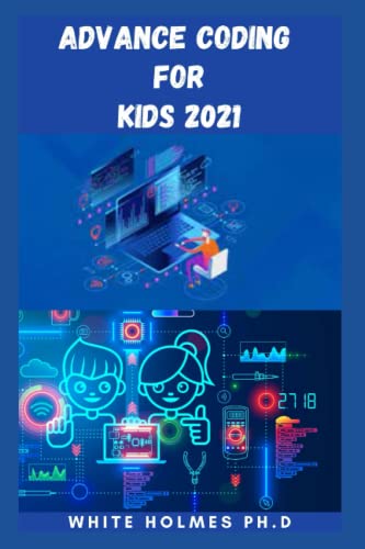 ADVANCE CODING FOR KIDS 2021: Detailed Coding Guide For Kids To Promote ...