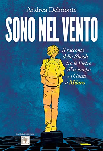 Sono nel vento: Il racconto della Shoah tra pietre d'inciampo e giusti ...