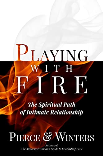 Playing With Fire: The Spiritual Path of Intimate Relationship