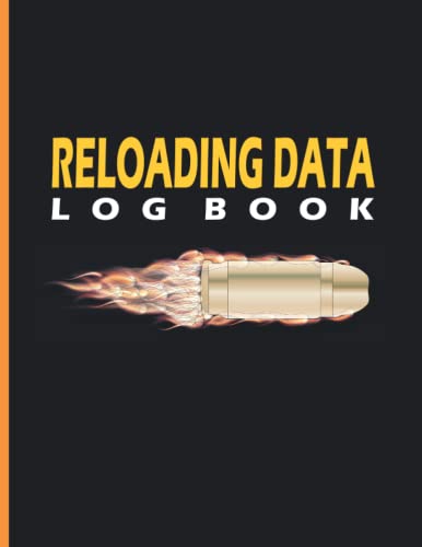 Reloading Data Log Book: Detailed Hand Reloading Data Journal Log For ...