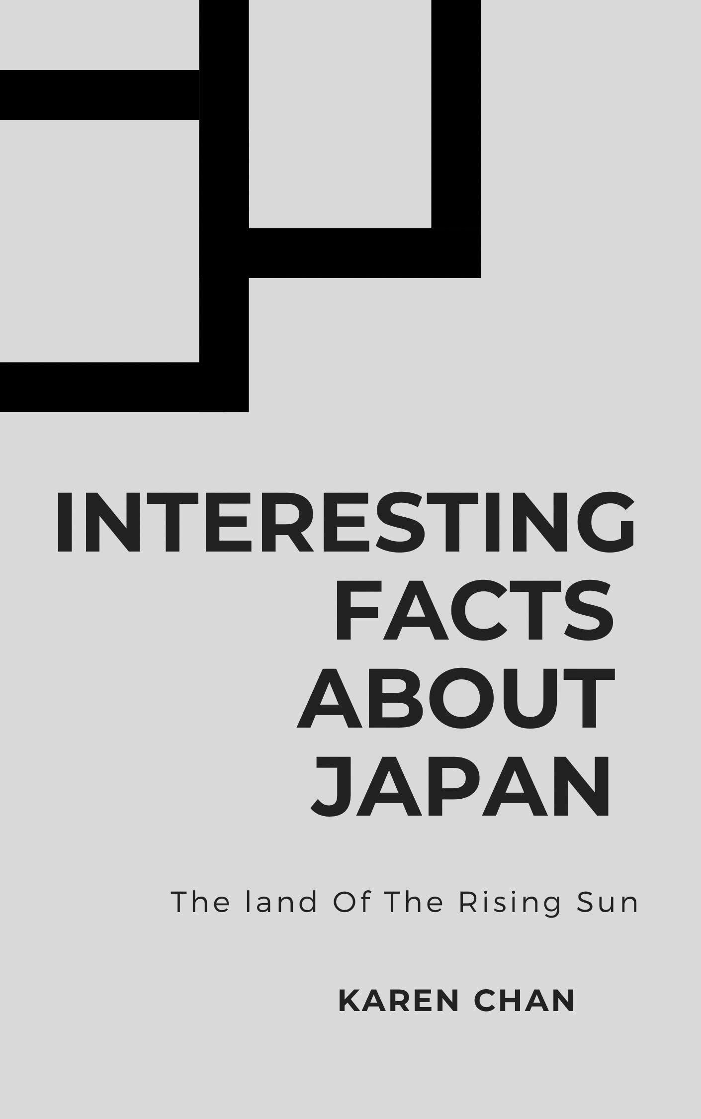 INTERESTING FACTS ABOUT JAPAN The land of the rising sun by Karen Chan