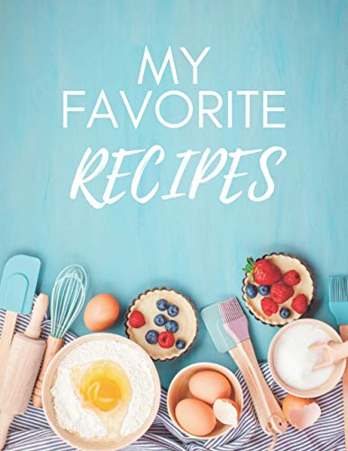 My Favorite Recipes: Blank Recipe Book to Write In: Collect the Recipes ...