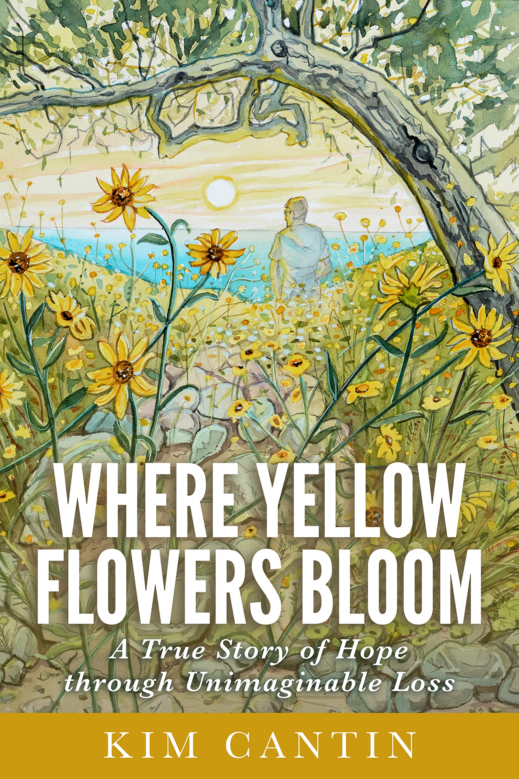 Where Yellow Flowers Bloom A True Story of Hope through Unimaginable