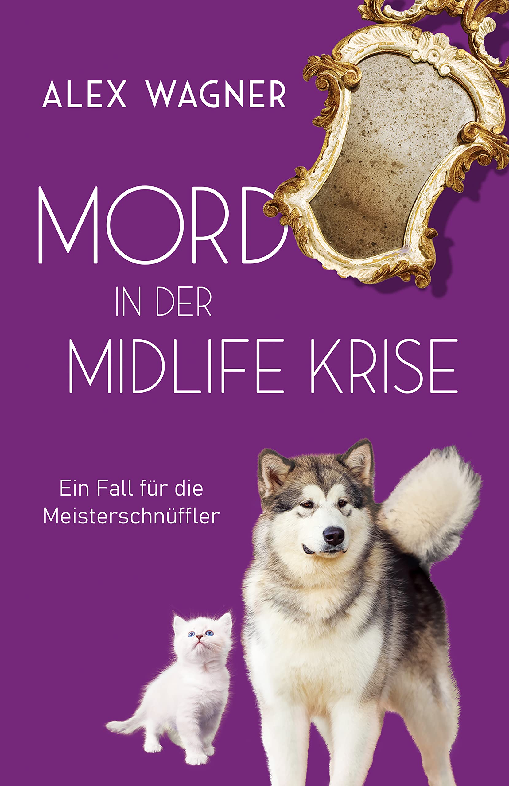 Mord in der Midlife Krise: Ein spannender Krimi für alle Hunde- und Katzenfans (Ein Fall für die Meisterschnüffler 1)