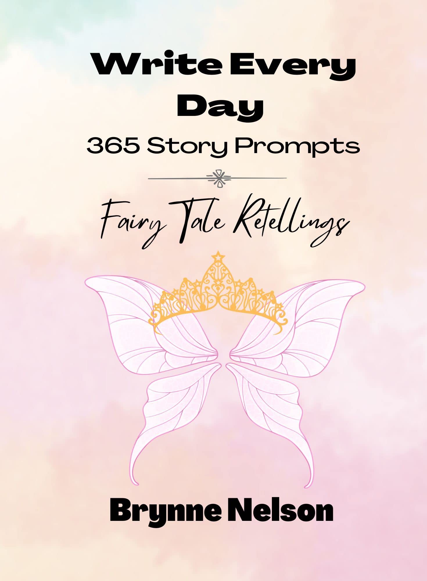 Fairy Tale Retellings: 365 Writing Prompts by Brynne Nelson | Goodreads