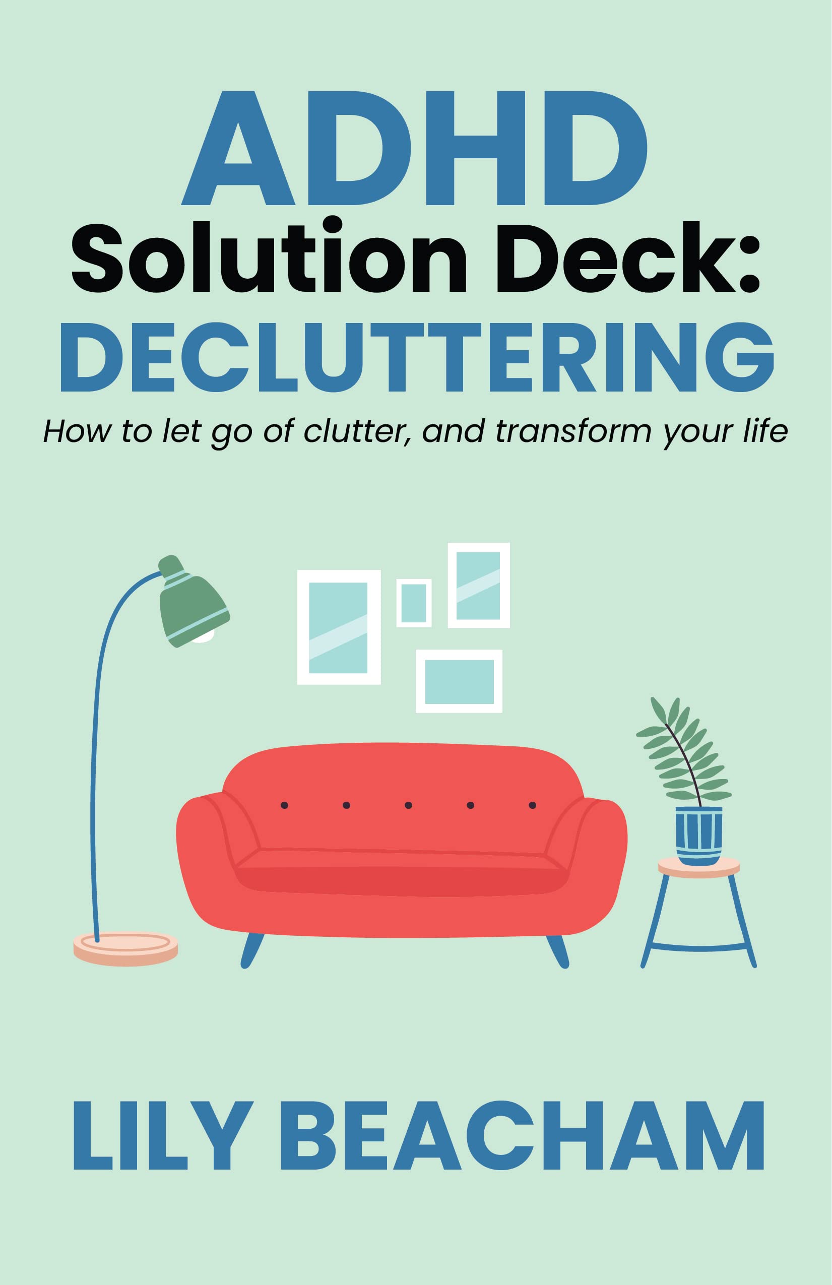ADHD Solution Deck: Decluttering: How to let go of clutter and transform your life