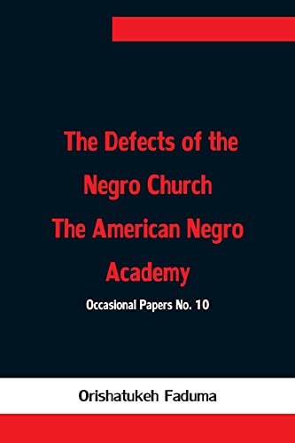 The Defects of the Negro Church The American Negro Academy. Occasional