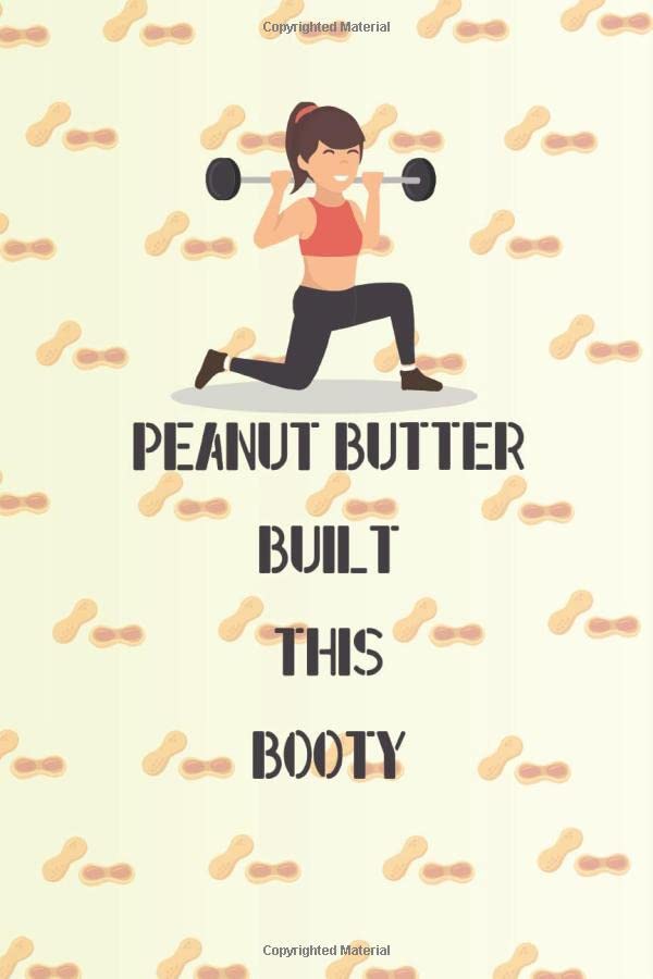 PEANUT BUTTER BUILT THIS BOOTY Cute Peanut Butter Workout Log Journal