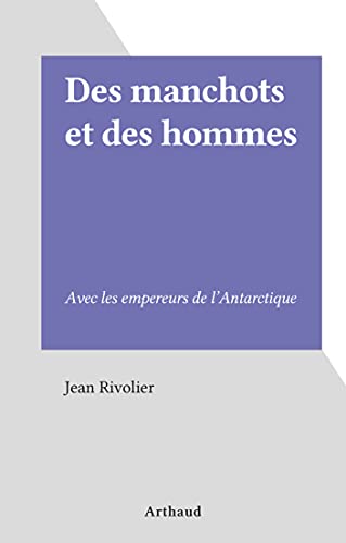 Des manchots et des hommes Avec les empereurs de l'Antarctique by Jean