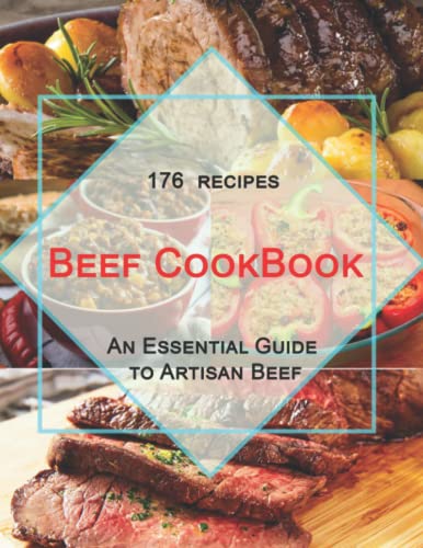 Beef CookBook: 176 recipes An Essential Guide to Artisan Beef by