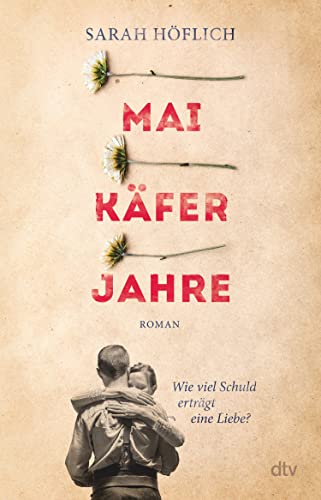 Maikäferjahre: Wie viel Schuld erträgt eine Liebe?