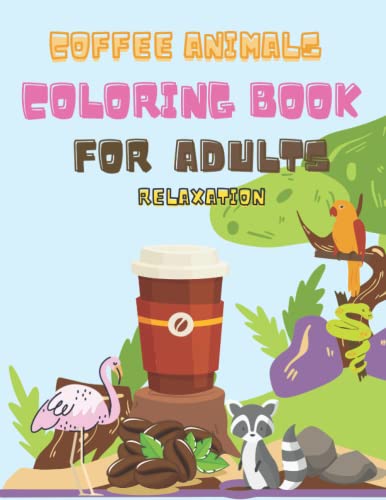 Coffee Animals Coloring Book For Adults Relaxation: Fun Coloring Gift ...