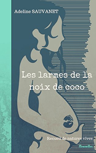 Les larmes de la noix de coco: Recueil de natures vives by Adeline ...