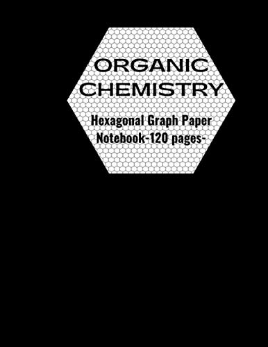 Organic Chemistry: Hexagonal Graph Paper Notebook, 120 pages, 1/4 Inch ...