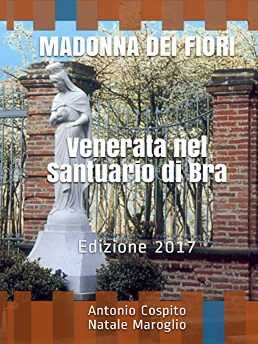 Madonna dei Fiori Venerata nel Santuario di Bra Edizione 2017 by