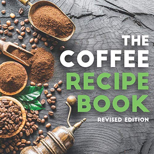 The Coffee Recipe Book Revised Edition Straight from The Coffee Bar