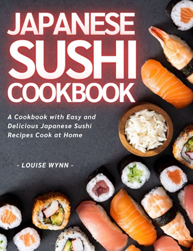 Japanese Sushi Cookbook: A Cookbook with Easy and Delicious Japanese