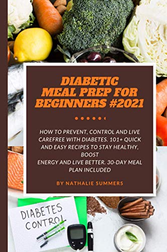 DIABETIC MEAL PREP FOR BEGINNERS #2021: HOW TO PREVENT, CONTROL AND
