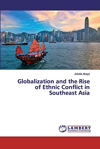Globalization and the Rise of Ethnic Conflict in Southeast Asia by ...