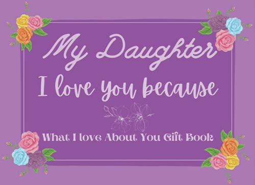 My Daughter I Love You Because What I love About You Gift Book