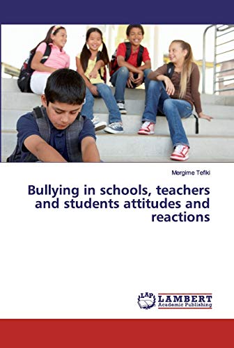 Bullying in schools, teachers and students attitudes and reactions by ...