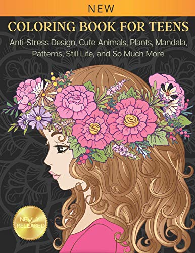 Coloring Book for Teens: Anti Stress Design, Cute Animals, Plants, Mandala, Patterns, Still Life