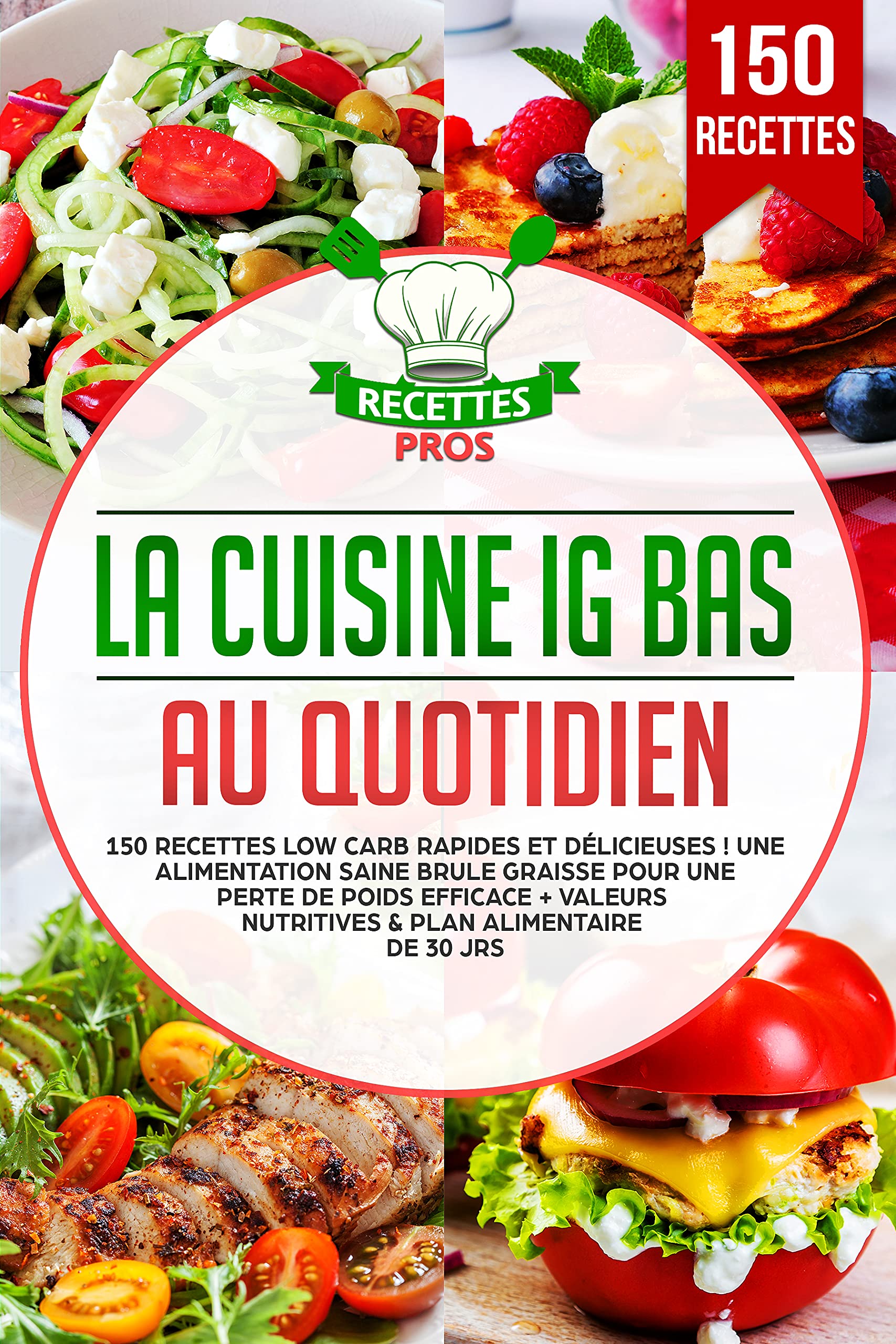 La cuisine IG bas au quotidien 150 recettes low carb rapides et