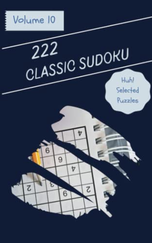 Huh 222 Selected Classic Sudoku Puzzles Volume 10 A Mind Blowing 