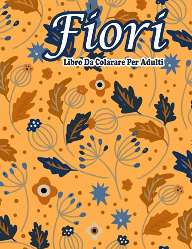 Buy Fiori Libro Da Colorare Adulti Antistress: Libro Da Colorare Per Adulti 100 Fiori Alleviare Lo Stress Libro Da Colorare Con 100 Mazzi Di Fiori Ispiratori Libro Da Colorare Fiori Per Adulti