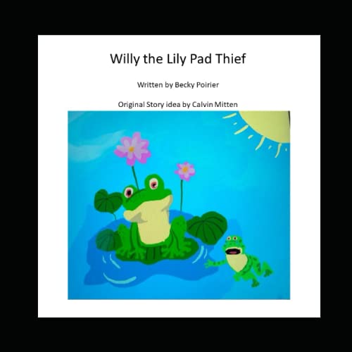 Willy the Lily Pad Thief by Becky Poirier Goodreads