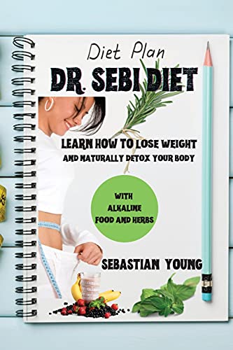 Dr. Sebi Diet: Learn How To Lose Weight And Naturally Detox Your Body