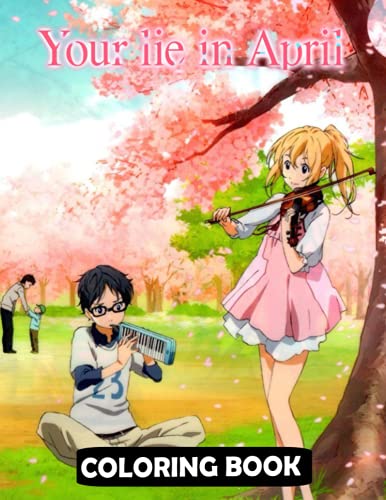 Your Lie In April Coloring Book: An Amazing Coloring Book With Lots Of ...