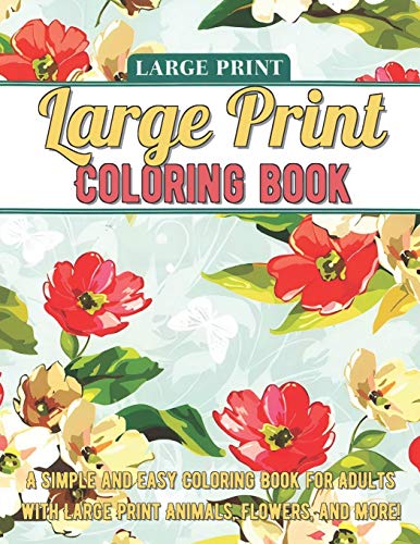 Large Print Adult Coloring Book: A Simple and Easy Coloring Book for Adults with Large Print ...