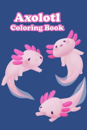 Axolotl Coloring Book: Axolotl Coloring Book for kids Ages 3-5 by Mr ...