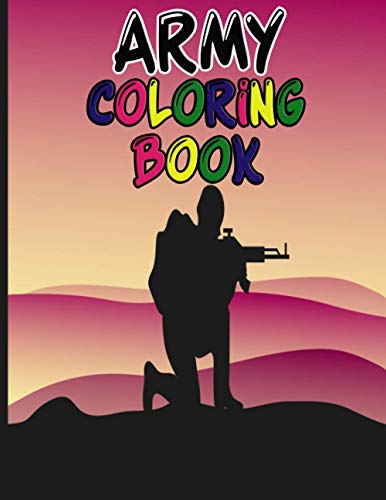 Army Coloring Book: Military Colouring Books for Boys and Girls with