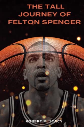 The Tall Journey of Felton Spencer From High School Star to NBA Center